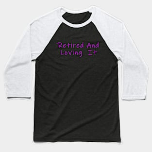 retired and loving it Ink Free Purple Baseball T-Shirt